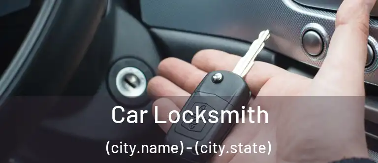 Car Locksmith (city.name) - (city.state)